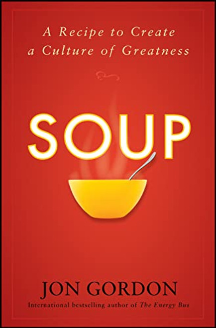 Soup: A Recipe to Create a Culture of Greatness