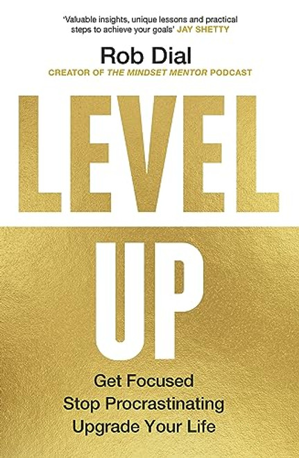 Level Up: Get Focused, Stop Procrastinating and Upgrade Your Life