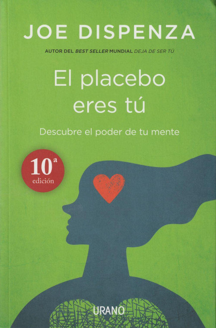El placebo eres t: Cmo ejercer el poder de la mente (Spanish Edition)