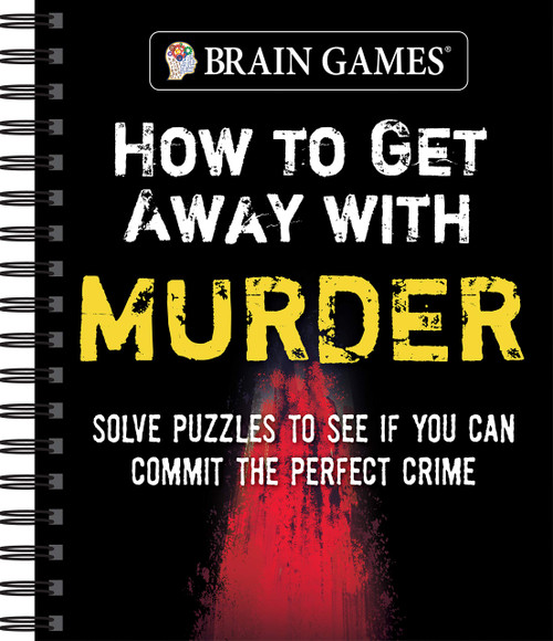 Brain Games - How to Get Away with Murder: Solve Puzzles to See if You Can Commit the Perfect Crime