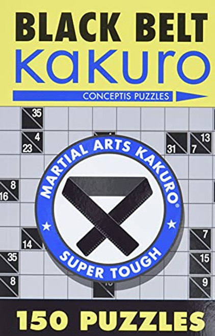 Black Belt Kakuro: 150 Puzzles (Martial Arts Puzzles Series)