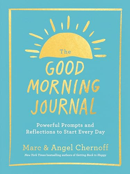 The Good Morning Journal: Powerful Prompts and Reflections to Start Every Day