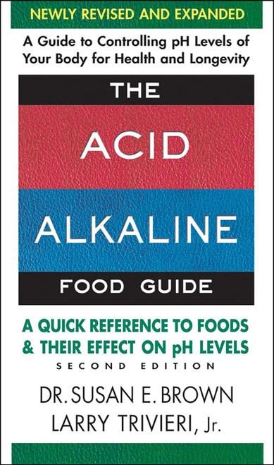 The Acid-Alkaline Food Guide - Second Edition: A Quick Reference to Foods and Their Effect on pH Levels