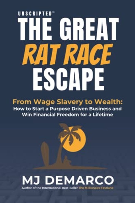 Unscripted - The Great Rat-Race Escape: From Wage-Slavery to Wealth: How to Start a Purpose-Driven Business and Win Financial Freedom for a Lifetime