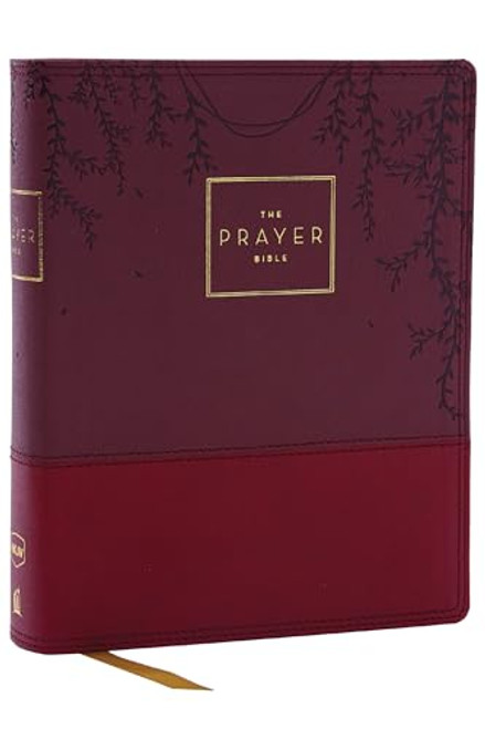 The Prayer Bible: Pray Gods Word Cover to Cover (NKJV, Burgundy Leathersoft, Red Letter, Comfort Print)