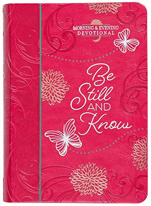 Be Still and Know: Morning & Evening Devotional - A Morning and Evening Devotional for Your Quiet Time with God, Inspiration to Help You Rest Assured ... Love For You (Morning & Evening Devotionals)