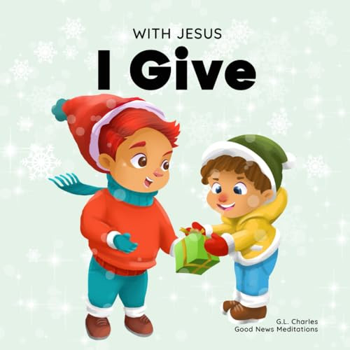 With Jesus I Give: An inspiring Christian Christmas children book about the true meaning of this holiday season (With Jesus Series)