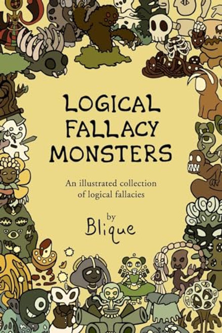 Logical Fallacy Monsters: An illustrated guide to logical fallacies