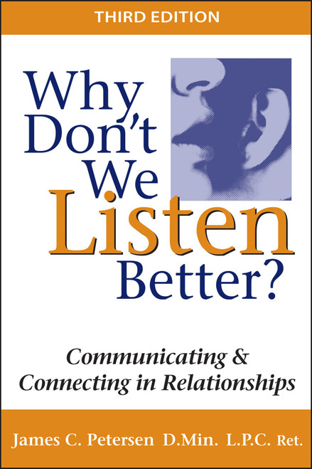Why Don't We Listen Better? Communicating & Connecting In Relationships 3rd Edition