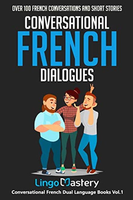 Conversational French Dialogues: Over 100 French Conversations and Short Stories (Conversational French Dual Language Books)
