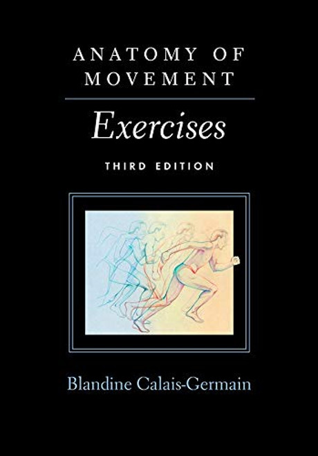 Anatomy of Movement: Exercises 3rd Edition