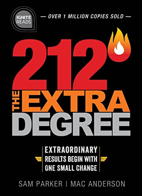 212 The Extra Degree: Extraordinary Results Begin with One Small Change (A Motivational Self-Help and Business Leadership Book to Achieve Success)