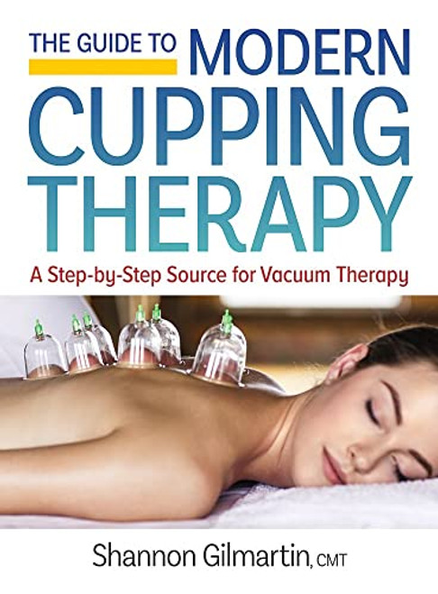 The Guide to Modern Cupping Therapy: Your Step-by-Step Source for Vacuum Therapy
