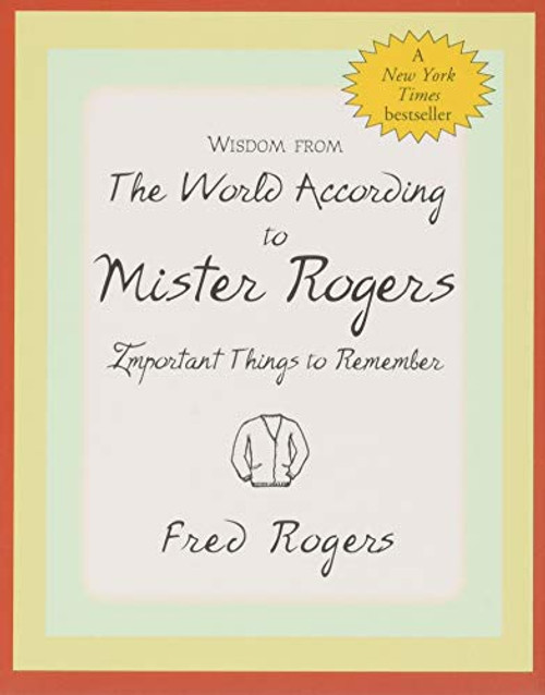 Wisdom from the World According to Mister Rogers: Important Things to Remember (Charming Petites)