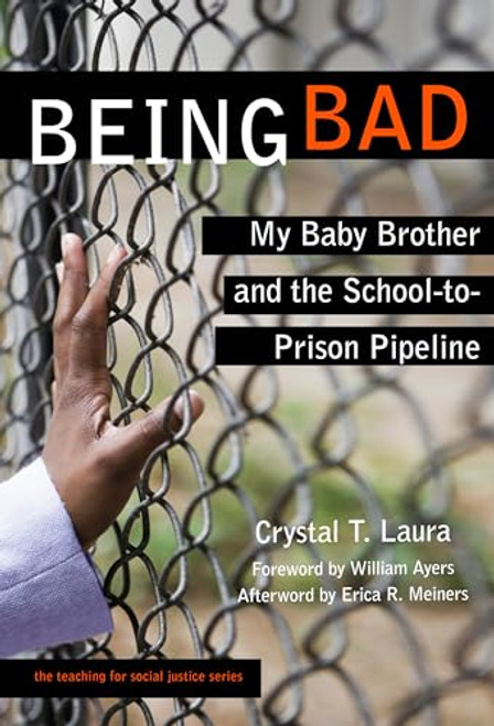Being Bad: My Baby Brother and the School-to-Prison Pipeline (The Teaching for Social Justice Series)