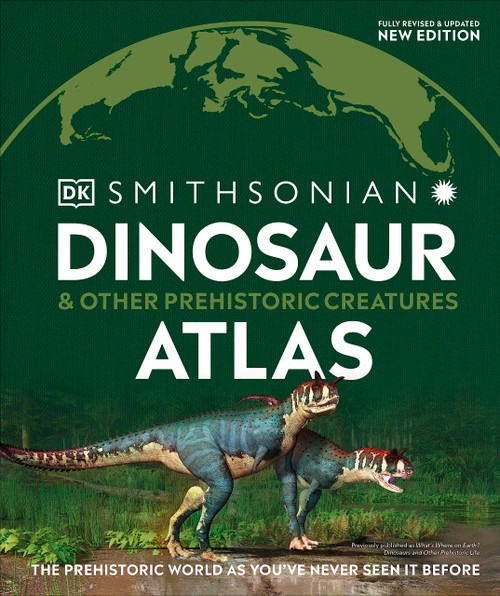 Dinosaur and Other Prehistoric Creatures Atlas: The Prehistoric World as You've Never Seen It Before (DK Where on Earth? Atlases)