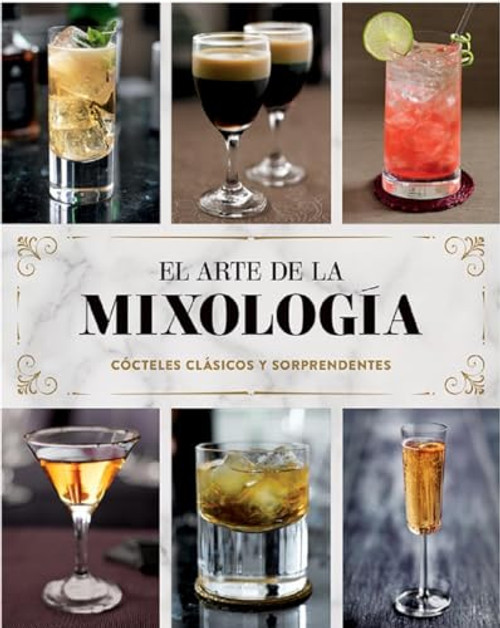 El arte de la mixologa/ The Art of Mixology: Ccteles clsicos y sorprendentes/ Classic and Amazing Cocktails (Love Food Cookbooks) (Spanish Edition)