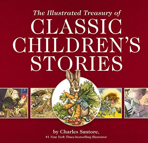 The Illustrated Treasury of Classic Children's Stories: Featuring 14 Classic Children's Books Illustrated by Charles Santore, #1 New York Times ... (Charles Santore Children's Classics)