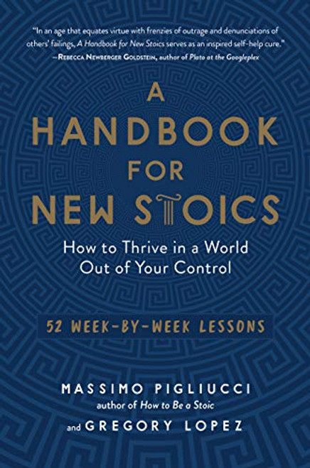 A Handbook for New Stoics: How to Thrive in a World Out of Your Control52 Week-by-Week Lessons