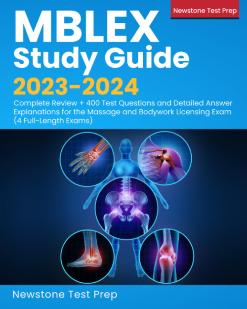 MBLEX Study Guide 2023-2024: Complete Review + 400 Test Questions and Detailed Answer Explanations for the Massage and Bodywork Licensing Exam (4 Full-Length Exams)