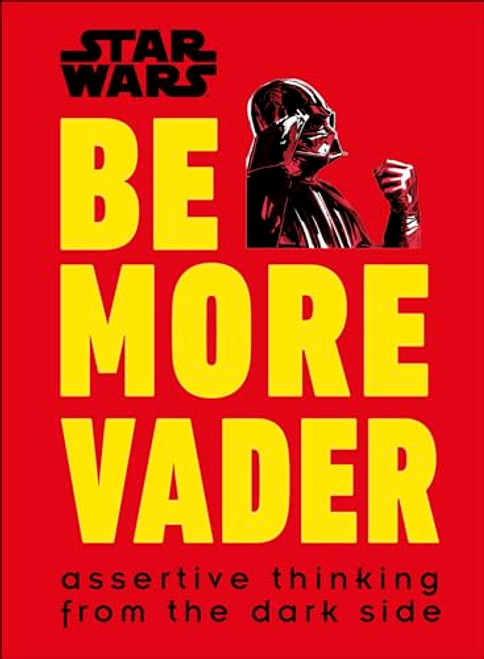 Star Wars Be More Vader: Assertive Thinking from the Dark Side