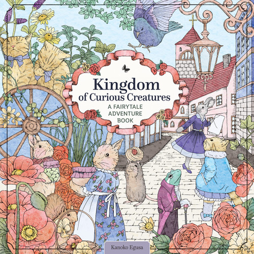 Kingdom of Curious Creatures: A Fairytale Adventure Book (Design Originals) Adult Coloring Book with 74 Line Art Designs of Whimsical Scenes and Personified Animals in a Charming and Magical Setting