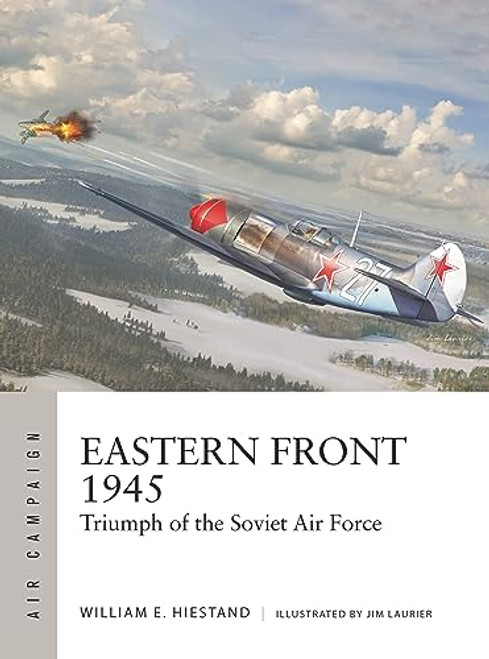 Eastern Front 1945: Triumph of the Soviet Air Force (Air Campaign, 42)