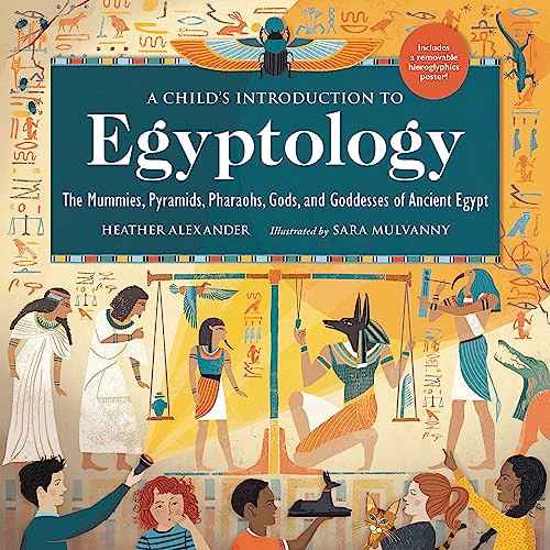 A Child's Introduction to Egyptology: The Mummies, Pyramids, Pharaohs, Gods, and Goddesses of Ancient Egypt (A Child's Introduction Series)