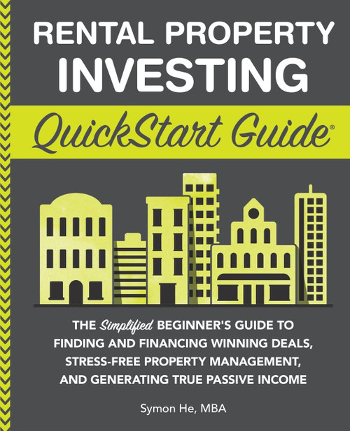 Rental Property Investing QuickStart Guide: The Simplified Beginners Guide to Finding and Financing Winning Deals, Stress-Free Property Management, ... Passive Income (QuickStart Guides - Finance)