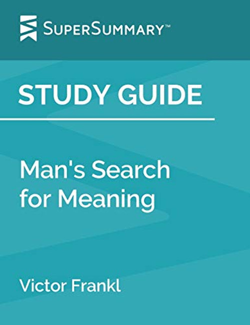 Study Guide: Mans Search for Meaning by Victor Frankl (SuperSummary)