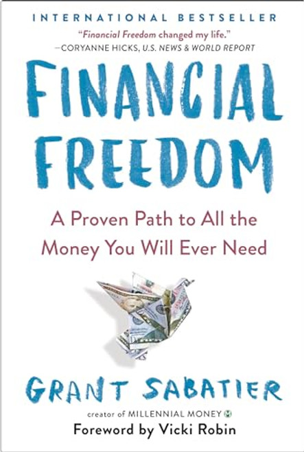 Financial Freedom: A Proven Path to All the Money You Will Ever Need