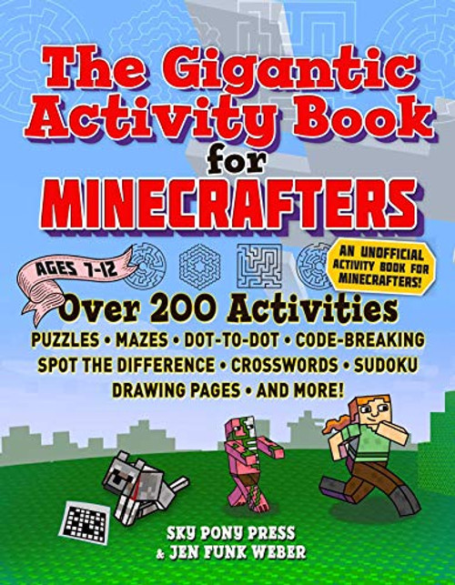The Gigantic Activity Book for Minecrafters: Over 200 ActivitiesPuzzles, Mazes, Dot-to-Dot, Word Search, Spot the Difference, Crosswords, Sudoku, Drawing Pages, and More!