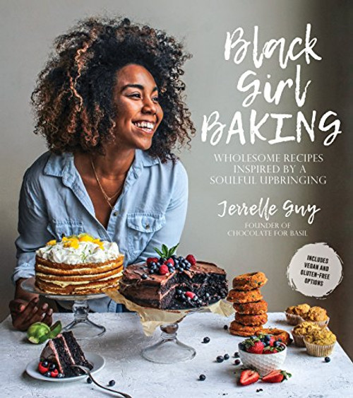 Black Girl Baking: Wholesome Recipes Inspired by a Soulful Upbringing