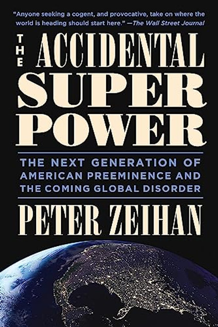 The Accidental Superpower: The Next Generation of American Preeminence and the Coming Global Disorder