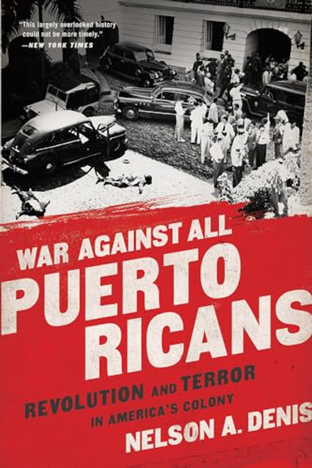 War Against All Puerto Ricans: Revolution and Terror in America's Colony