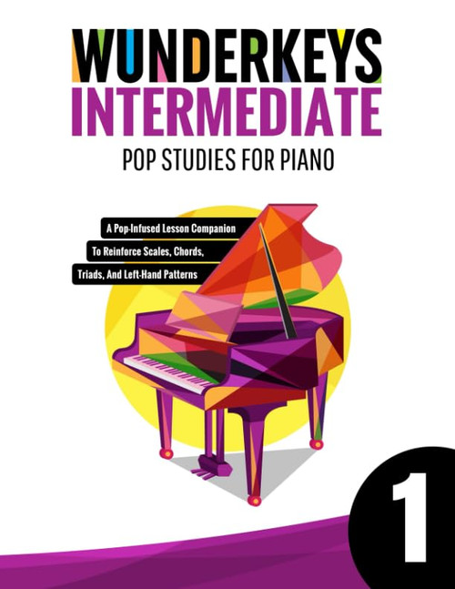 WunderKeys Intermediate Pop Studies For Piano 1: A Pop-Infused Lesson Companion To Reinforce Scales, Chords, Triads, And Left-Hand Patterns