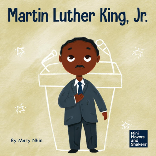 Martin Luther King, Jr.: A Kid's Book About Advancing Civil Rights With Nonviolence (Mini Movers and Shakers)