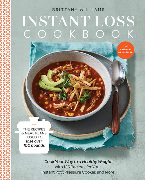 Instant Loss Cookbook: Cook Your Way to a Healthy Weight with 125 Recipes for Your Instant Pot, Pressure Cooker, and More