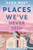 Places We've Never Been