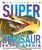 Super Dinosaur Encyclopedia: The Biggest, Fastest, Coolest Prehistoric Creatures (DK Super Nature Encyclopedias)