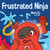 Frustrated Ninja: A Social, Emotional Children's Book About Managing Hot Emotions (Ninja Life Hacks)