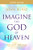 Imagine the God of Heaven Study Guide: Five Sessions on Near-Death Experiences, Gods Revelation, and the Love Youve Always Wanted