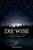 Die Wise: A Manifesto for Sanity and Soul