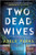 Two Dead Wives: A British Psychological Thriller