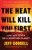 The Heat Will Kill You First: Life and Death on a Scorched Planet