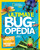 Ultimate Bugopedia: The Most Complete Bug Reference Ever (National Geographic Kids)