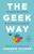 The Geek Way: The Radical Mindset that Drives Extraordinary Results