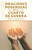 Oraciones Poderosas en el Cuarto de Guerra: Aprendiendo a orar como un guerrero poderoso en la oracin (Plan de Batalla Espiritual para la Oracin) (Spanish Edition)