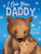 I Love You, Daddy - Children's Padded Board Book - Love