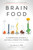 Brain Food: The Surprising Science of Eating for Cognitive Power